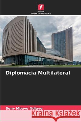 Diplomacia Multilateral Ndiaye, Seny Mbaye 9786209499333