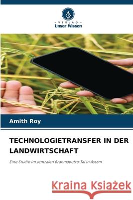 TECHNOLOGIETRANSFER IN DER LANDWIRTSCHAFT Roy, Amith 9786209499524