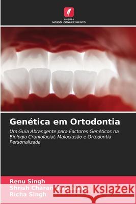 Gen?tica em Ortodontia Renu Singh Shrish Charan Srivastava Richa Singh 9786209499555