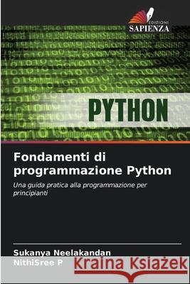 Fondamenti di programmazione Python Neelakandan, Sukanya, P, NithiSree 9786209501067 Edizioni Sapienza