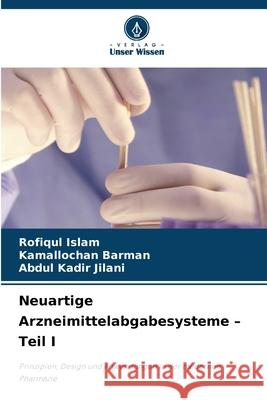 Neuartige Arzneimittelabgabesysteme - Teil I Islam, Rofiqul, Barman, Kamallochan, Jilani, Abdul Kadir 9786209501128