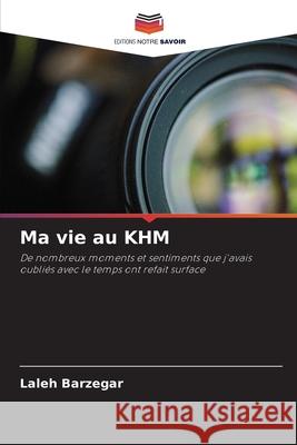 Ma vie au KHM Barzegar, Laleh 9786209501371 Editions Notre Savoir