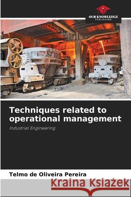 Techniques related to operational management Pereira, Telmo de Oliveira 9786209502576