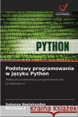 Podstawy programowania w jezyku Python Neelakandan, Sukanya, P, NithiSree 9786209503627 Wydawnictwo Nasza Wiedza