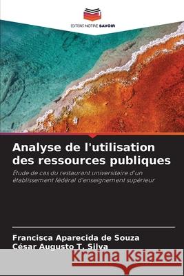 Analyse de l'utilisation des ressources publiques Souza, Francisca Aparecida de, T. Silva, César Augusto 9786209504419