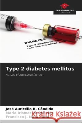Type 2 diabetes mellitus B. Cândido, José Auricélio, de Almeida, Maria Irismar, Maia Pinto, Francisco J. 9786209505416