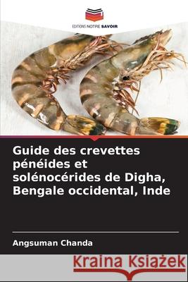 Guide des crevettes pénéides et solénocérides de Digha, Bengale occidental, Inde Chanda, Angsuman 9786209505553