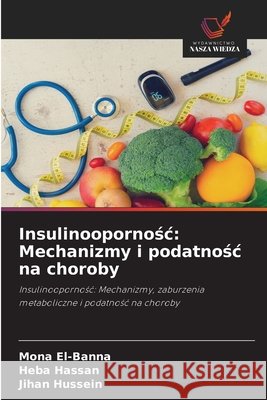 Insulinoopornośc: Mechanizmy i podatnośc na choroby El-Banna, Mona, Hassan, Heba, Hussein, Jihan 9786209506055 Wydawnictwo Nasza Wiedza