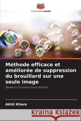 Méthode efficace et améliorée de suppression du brouillard sur une seule image Khare, Akhil 9786209506116