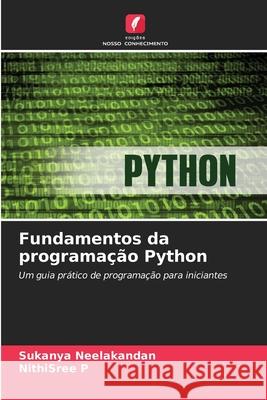 Fundamentos da programação Python Neelakandan, Sukanya, P, NithiSree 9786209506185 Edições Nosso Conhecimento