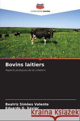 Bovins laitiers Simões Valente, Beatriz, G. Xavier, Eduardo 9786209506543