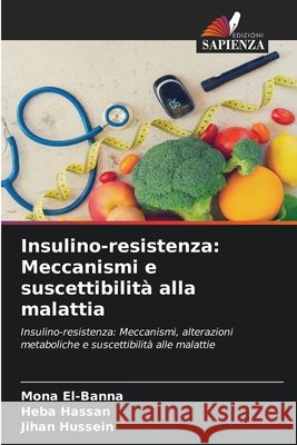 Insulino-resistenza: Meccanismi e suscettibilità alla malattia El-Banna, Mona, Hassan, Heba, Hussein, Jihan 9786209506604 Edizioni Sapienza