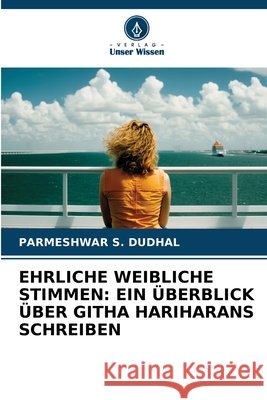 EHRLICHE WEIBLICHE STIMMEN: EIN ÜBERBLICK ÜBER GITHA HARIHARANS SCHREIBEN DUDHAL, PARMESHWAR S. 9786209506734 Verlag Unser Wissen