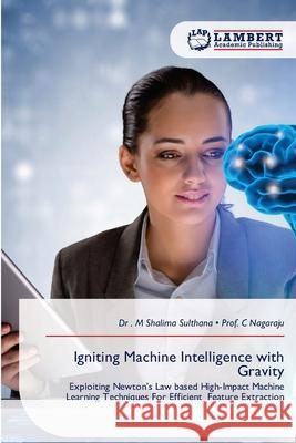 Igniting Machine Intelligence with Gravity Sulthana, Dr . M Shalima, Nagaraju, Prof. C 9786209506994