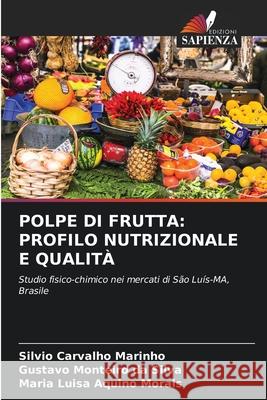 POLPE DI FRUTTA: PROFILO NUTRIZIONALE E QUALITÀ Carvalho Marinho, Silvio, Monteiro da Silva, Gustavo, Aquino Morais, Maria Luisa 9786209507595