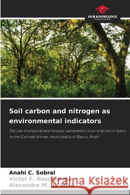 Soil carbon and nitrogen as environmental indicators C. Sobral, Anahi, F. Nascimento, Victor, M. da Silva, Alexandre 9786209507649