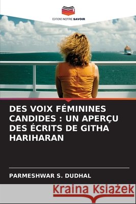 DES VOIX FÉMININES CANDIDES : UN APERÇU DES ÉCRITS DE GITHA HARIHARAN DUDHAL, PARMESHWAR S. 9786209509292 Editions Notre Savoir
