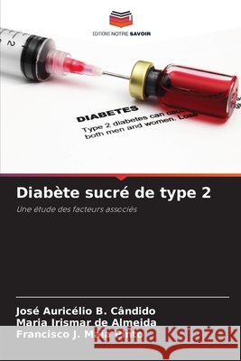 Diabète sucré de type 2 B. Cândido, José Auricélio, de Almeida, Maria Irismar, Maia Pinto, Francisco J. 9786209510533