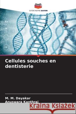 Cellules souches en dentisterie Dayakar, M. M., kanthraj, Anuswara 9786209511370 Editions Notre Savoir