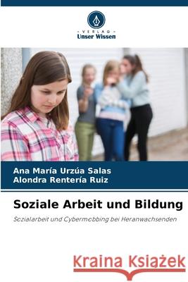 Soziale Arbeit und Bildung Urzúa Salas, Ana María, Rentería Ruiz, Alondra 9786209512261