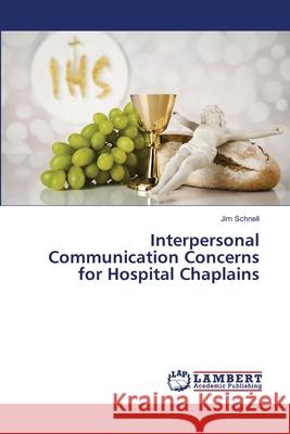 Interpersonal Communication Concerns for Hospital Chaplains Schnell, Jim 9786209512667