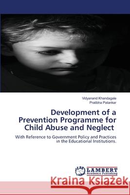 Development of a Prevention Programme for Child Abuse and Neglect Khandagale, Vidyanand, Patankar, Pratibha 9786209512674