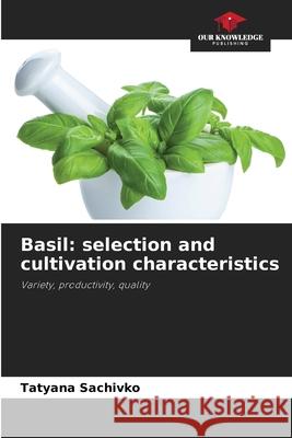 Basil: selection and cultivation characteristics Sachivko, Tatyana 9786209512780