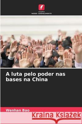 A luta pelo poder nas bases na China Bao, Wenhan 9786209513343
