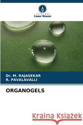 ORGANOGELS RAJASEKAR, Dr. M., PAVALAVALLI, R. 9786209513787 Verlag Unser Wissen
