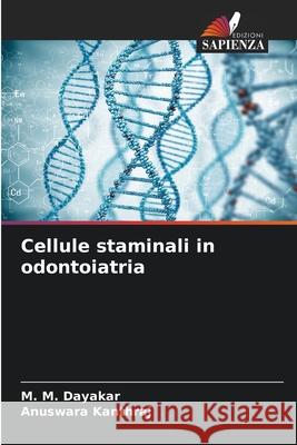 Cellule staminali in odontoiatria Dayakar, M. M., kanthraj, Anuswara 9786209513930 Edizioni Sapienza