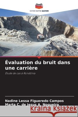 Évaluation du bruit dans une carrière Lessa Figueredo Campos, Nadine, de Jesus A. Nogueira, Marta C. 9786209514609