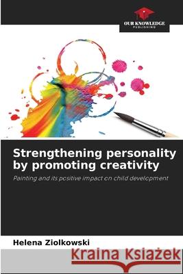 Strengthening personality by promoting creativity Ziolkowski, Helena 9786209514937