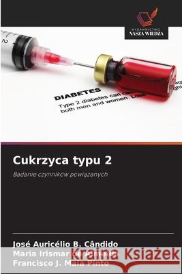 Cukrzyca typu 2 B. Cândido, José Auricélio, de Almeida, Maria Irismar, Maia Pinto, Francisco J. 9786209515651
