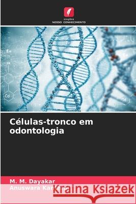 Células-tronco em odontologia Dayakar, M. M., kanthraj, Anuswara 9786209516498 Edições Nosso Conhecimento