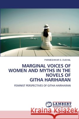 MARGINAL VOICES OF WOMEN AND MYTHS IN THE NOVELS OF GITHA HARIHARAN DUDHAL, PARMESHWAR S. 9786209516504 LAP Lambert Academic Publishing