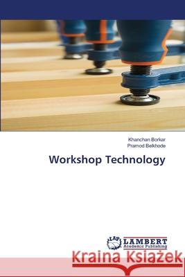 Workshop Technology Borkar, Khanchan, Belkhode, Pramod 9786209517570