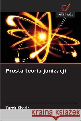 Prosta teoria jonizacji Khatir, Tarek 9786209518164