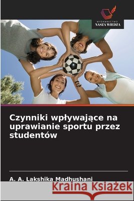 Czynniki wplywajace na uprawianie sportu przez studentów Madhushani, A. A. Lakshika 9786209518225
