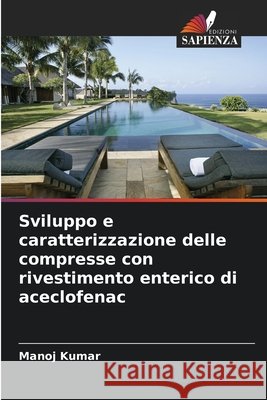 Sviluppo e caratterizzazione delle compresse con rivestimento enterico di aceclofenac Kumar, Manoj 9786209519017