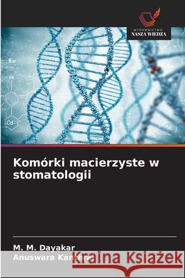 Komórki macierzyste w stomatologii Dayakar, M. M., kanthraj, Anuswara 9786209519055 Wydawnictwo Nasza Wiedza
