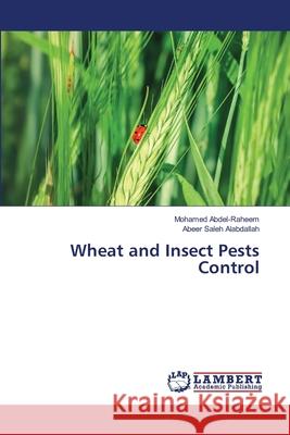 Wheat and Insect Pests Control Abdel-Raheem, Mohamed, Saleh Alabdallah, Abeer 9786209520143