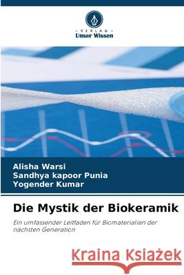 Die Mystik der Biokeramik Warsi, Alisha, Punia, Sandhya Kapoor, KUMAR, YOGENDER 9786209521904