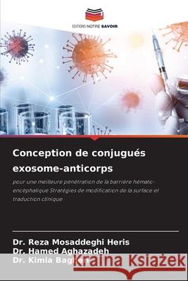 Conception de conjugués exosome-anticorps Mosaddeghi Heris, Dr. Reza, Aghazadeh, Dr. Hamed, Bagheri, Dr. Kimia 9786209521959