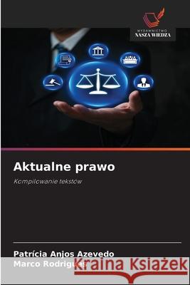 Aktualne prawo Anjos Azevedo, Patrícia, Rodrigues, Marco 9786209523878 Wydawnictwo Nasza Wiedza