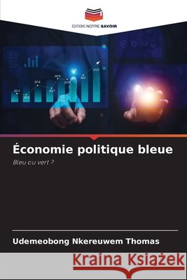 Économie politique bleue THOMAS, UDEMEOBONG NKEREUWEM 9786209524448 Editions Notre Savoir