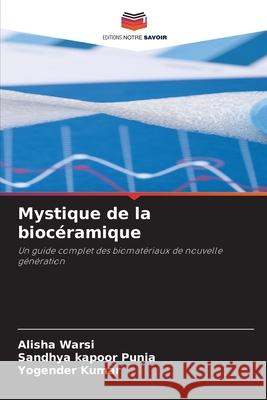 Mystique de la biocéramique Warsi, Alisha, Punia, Sandhya Kapoor, KUMAR, YOGENDER 9786209524462