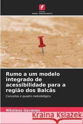 Rumo a um modelo integrado de acessibilidade para a região dos Balcãs Gavanas, Nikolaos 9786209524745 Edicoes Nosso Conhecimento