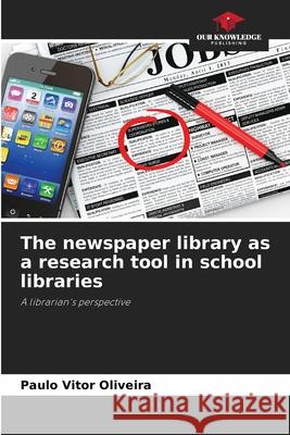 The newspaper library as a research tool in school libraries Oliveira, Paulo Vitor 9786209525087