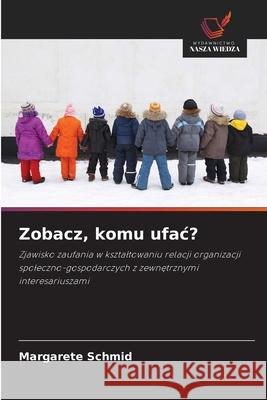 Zobacz, komu ufac? Schmid, Margarete 9786209526084