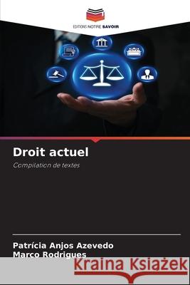 Droit actuel Anjos Azevedo, Patrícia, Rodrigues, Marco 9786209526435 Editions Notre Savoir